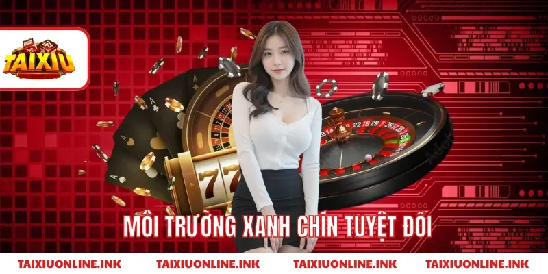 Môi trường xanh chín tuyệt đối